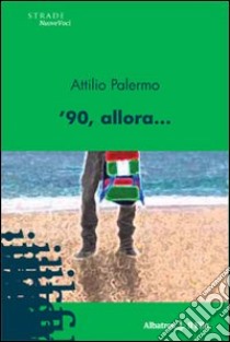 '90, allora... libro di Palermo Attilio