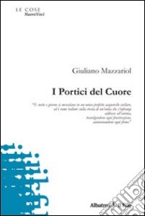 I portici del cuore libro di Mazzariol Giuliano