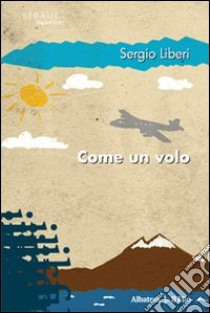 Come un volo libro di Liberi Sergio