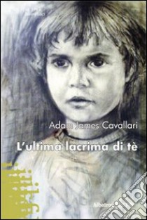 L'ultima lacrima di tè libro di Cavallari Adam J.