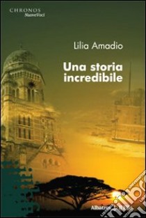 Una storia incredibile libro di Amadio Lilia