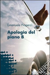 Apologia del piano B libro di Properzi Emanuele