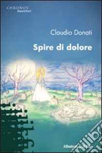 Spire di dolore libro di Donati Claudio