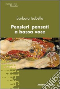 Pensieri pensati a bassa voce libro di Isabella Barbara