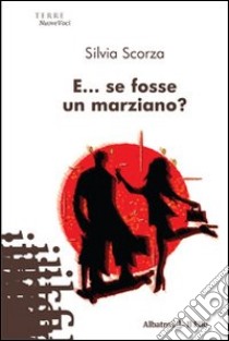 E... se fosse un marziano? libro di Scorza Silvia