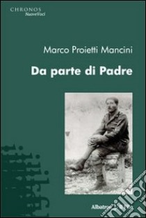 Da parte di padre libro di Proietti Mancini Marco