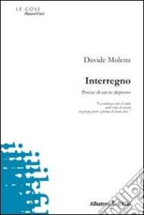 Interregno. Poesie di un re deposto libro di Molena Davide