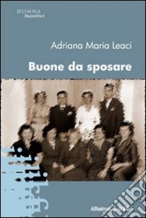 Buone da sposare libro di Leaci Adriana M.