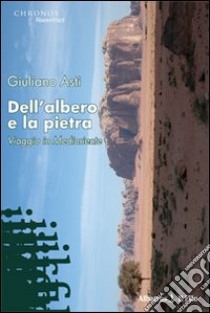 Dell'albero e la pietra. Viaggio in Medioriente libro di Asti Giuliano