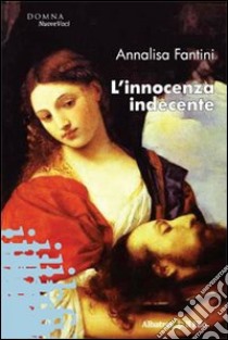 L'innocenza indecente libro di Fantini Annalisa