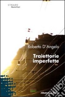 Traiettorie imperfette libro di D'Angelo Roberto