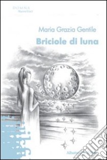 Briciole di luna libro di Gentile M. Grazia