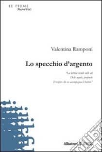 Lo specchio d'argento libro di Ramponi Valentina