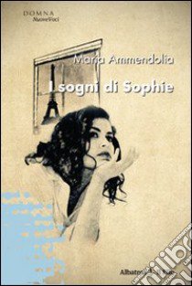 I sogni di Sophie libro di Ammendolia Maria