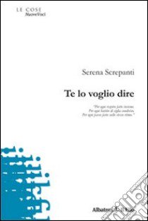 Te lo voglio dire libro di Screpanti Serena