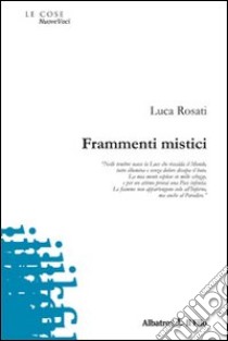 Frammenti mistici libro di Rosati Luca