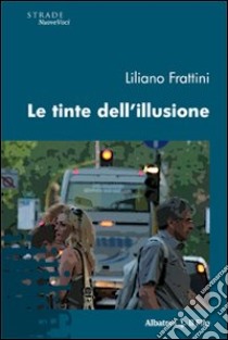 Le tinte dell'illusione libro di Frattini Liliano