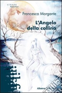 L'Angelo della collina libro di Morgante Francesca