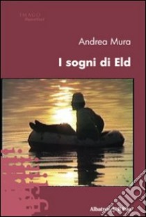 I Sogni di Eld libro di Mura Andrea