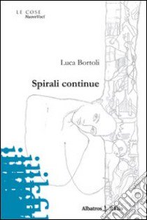 Spirali continue libro di Bortoli Luca