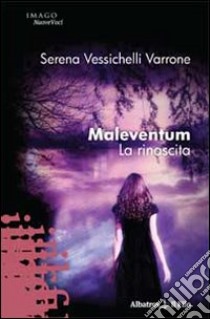 Maleventum. La rinascita libro di Vessichelli Varrone Serena