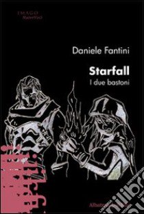 Starfall. I due bastoni libro di Fantini Daniele