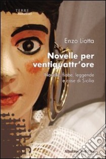 Novelle per ventiquattr'ore. Novelle, fiabe, leggende e cose di Sicilia libro di Liotta Enzo