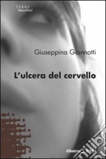 L'Ulcera del cervello libro di Giannotti Giuseppina