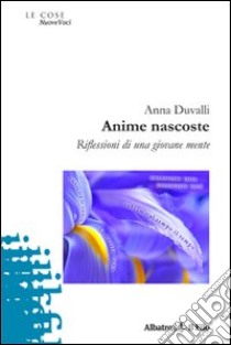 Anime nascoste. Riflessioni di una giovane mente libro di Duvalli Anna