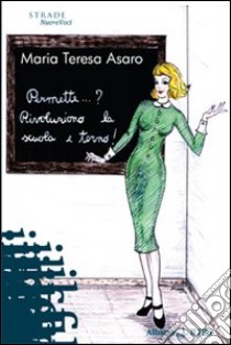 Permette... ? Rivoluziono la scuola e torno libro di Asaro M. Teresa