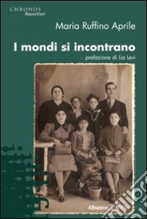 I Mondi si incontrano libro di Ruffino Aprile Maria