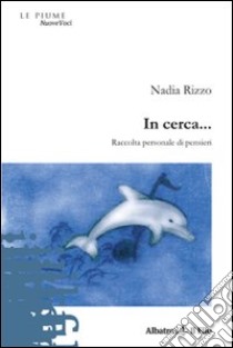 In cerca... Raccolta personale di pensieri libro di Rizzo Nadia