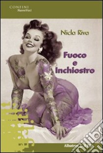 Fuoco e inchiostro libro di Riva Nicola