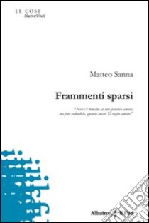 Frammenti sparsi libro di Sanna Matteo