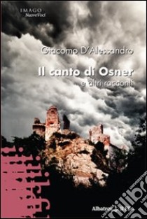 Il Canto di Osner e altri racconti libro di D'Alessandro Giacomo