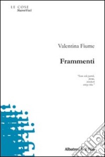 Frammenti libro di Fiume Valentina