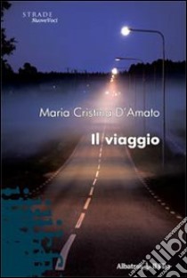 Il viaggio libro di D'Amato M. Cristina