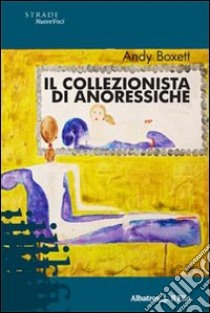 Il collezionista di anoressiche libro di Boxett Andy