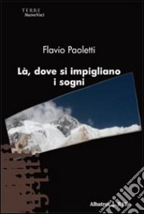 Là, dove si impigliano i sogni libro di Paoletti Flavio