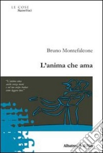 L'anima che ama libro di Montefalcone Bruno