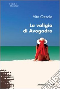 La Valigia di Avogadro libro di Ozzola Vito