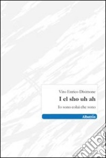 I El sho uh ah libro di Disimone Vito E.