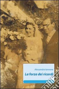 La Forza dei ricordi libro di Iannone Alessandra