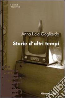 Storie d'altri tempi libro di Gagliardo Anna L.