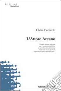 L'Attore arcano libro di Funicelli Clelia