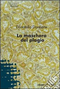 La Maschera del plagio libro di Dannone Donatella