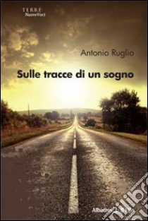 Sulle tracce di un sogno libro di Ruglio Antonio