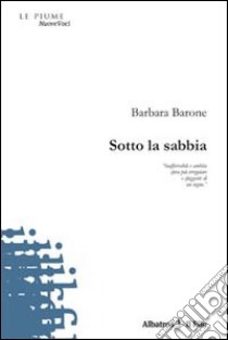 Sotto la sabbia libro di Barone Barbara