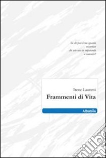 Frammenti di vita libro di Lauretti Irene