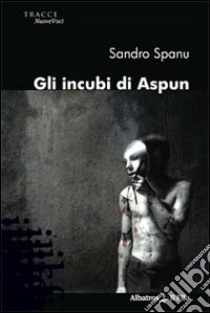 Gli Incubi di Aspun libro di Spanu Sandro